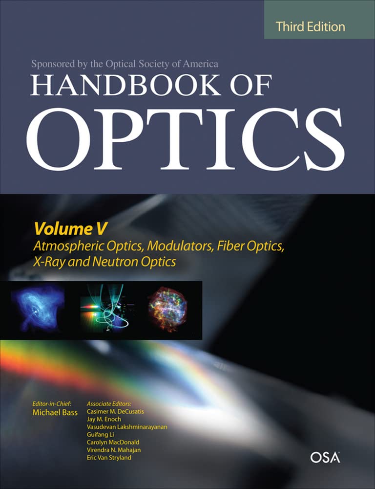 Handbook of Optics, Third Edition Volume V: Atmospheric Optics, Modulators, Fiber Optics, X-Ray and Neutron Optics