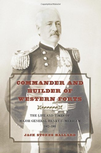 Buy Commander and Builder of Western Forts: The Life and Times of Major General Henry C. Merriam, 1862-1901 — BookShops.in