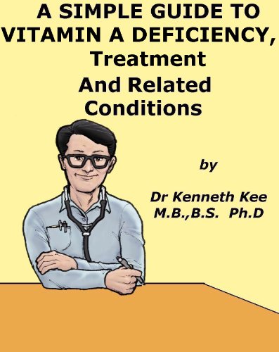 A Simple Guide to Vitamin A Deficiency, Treatment and Related Diseases (A Simple Guide to Medical Conditions)