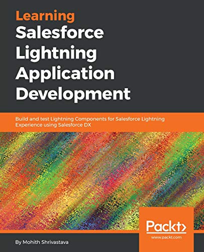 Learning Salesforce Lightning Application Development: Build and test Lightning Components for Sales