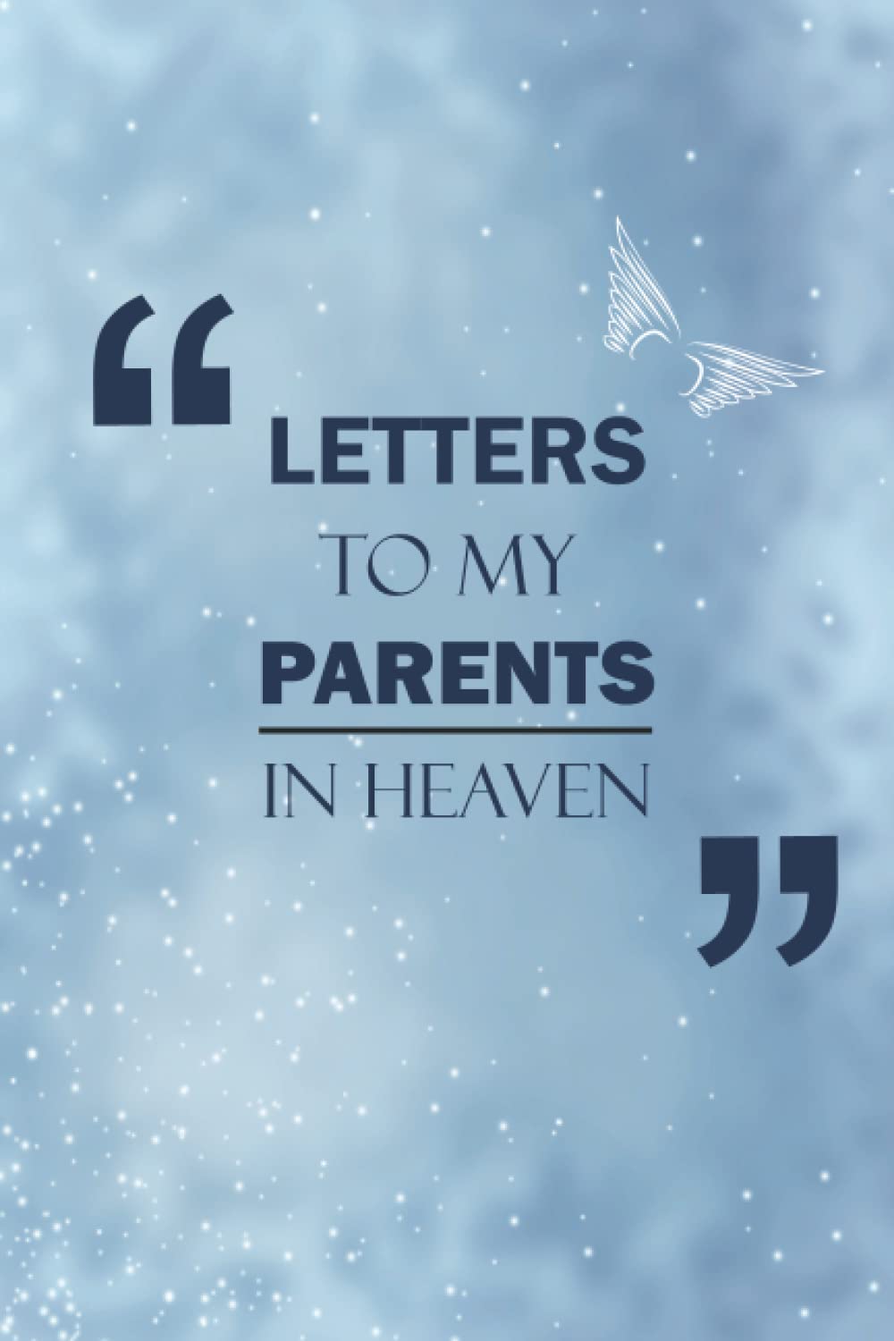 Letters To My Parents In Heaven: Guided Journal To Help You Heal The Loss Of Your Parents | The Gift Of Grief Notebook | Parents Memorial Journal | 6x9 Inches Journal