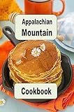 Appalachian Mountain Cookbook: Hoe Cakes, Huckleberry Pie, Fried Catfish and Lots of Other Appalachian Mountain Recipes (English Edition)