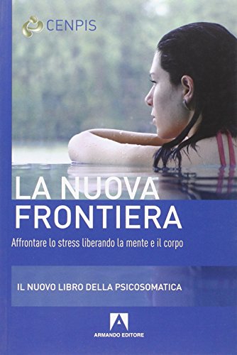 La nuova frontiera. Affrontare lo stress liberando...
