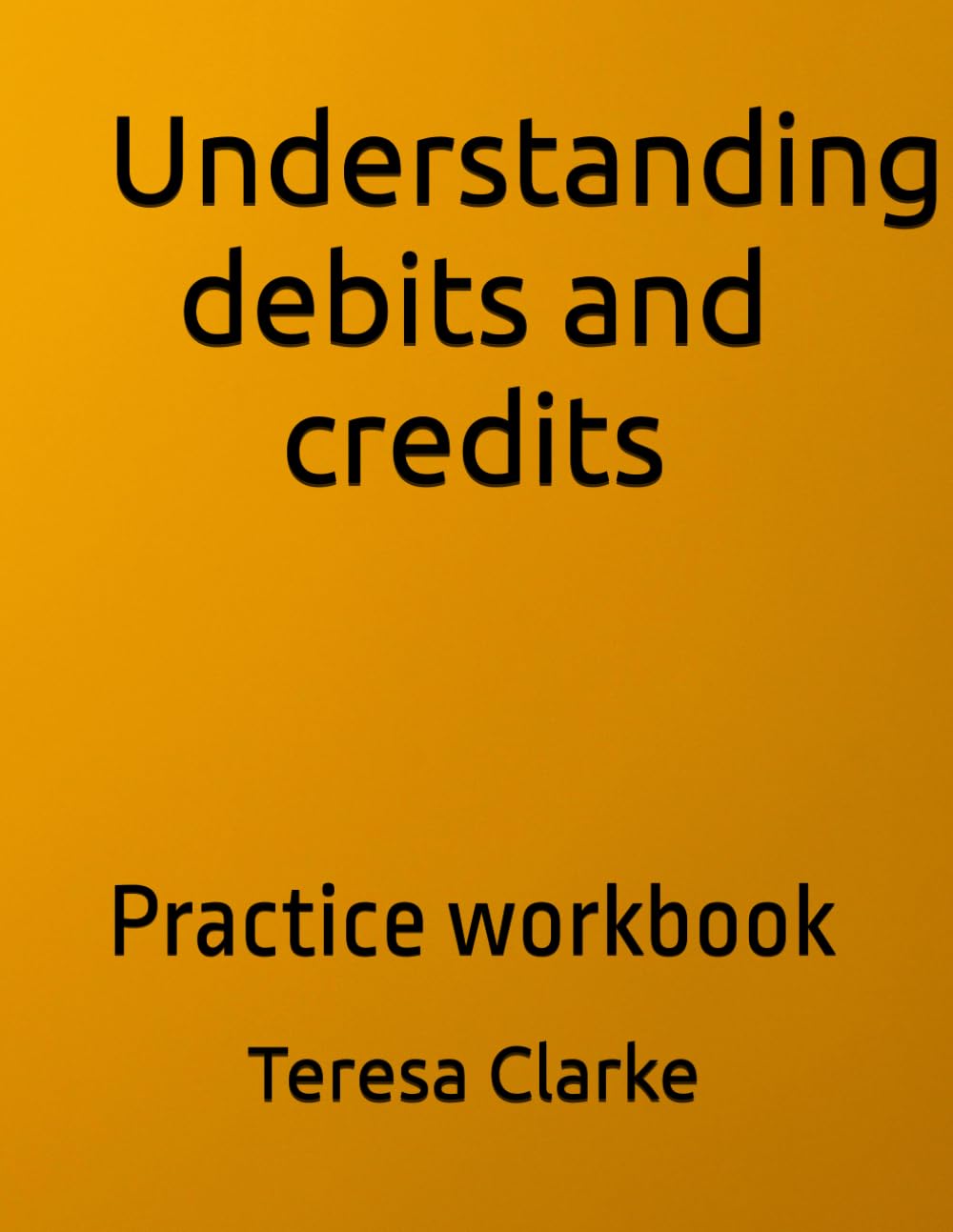 Understanding debits and credits: Practice workbook (Accountancy Revision Workbooks)