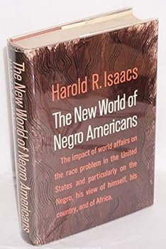 The New World of Negro Americans; the Impact of World Affairs on the Race Problem in the United States and Particularly on the Negro, His View of Himself, His Country, and of Africa
