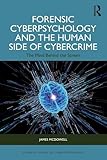Forensic Cyberpsychology and the Human Side of Cybercrime (Current Issues in Cyberpsychology)