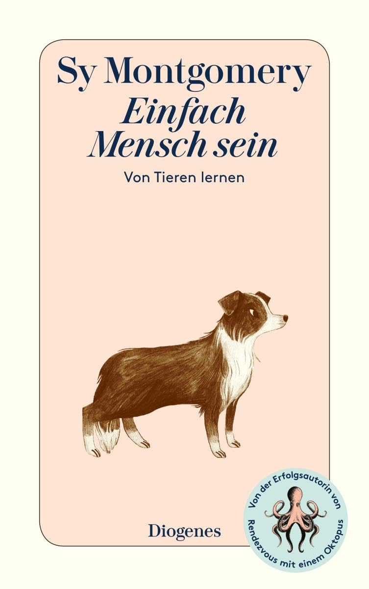Einfach Mensch sein: Von Tieren lernen