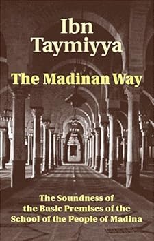 The Madinan Way: The Soundness of the Basic Premises of the School of the People of Madina