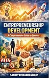 Entrepreneurship Development: Comprehensive Guide to Success (Business Study Books By Sanjay Mandavi Book 15)
