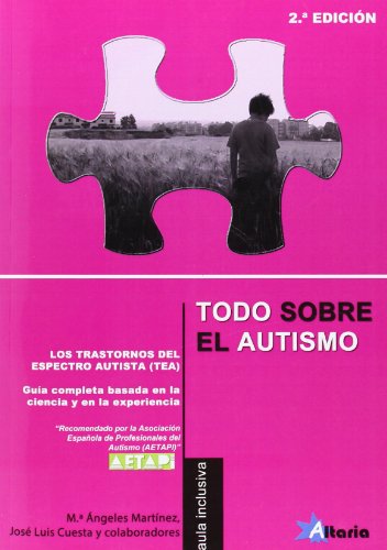 Todo sobre el autismo: los Trastornos del Espectro del Autismo (TEA) : guía completa basada en la c Todo sobre el autismo: los Trastornos del Espectro del Autismo (TEA) : guía completa basada en la c