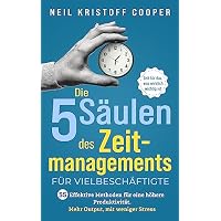 Die 5 S&auml;ulen des Zeitmanagements f&uuml;r Vielbesch&auml;ftigte
