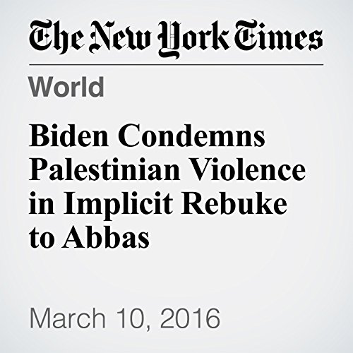 Biden Condemns Palestinian Violence in Implicit Rebuke to Abbas cover art