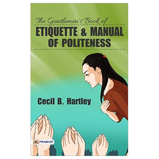 The Gentlemen's Book of Etiquette and Manual of Politeness (Best Motivational Books for Personal Development (Design Your Life))
