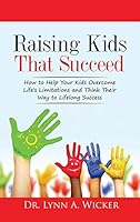 Raising Kids That Succeed: How To Help Your Kids Overcome Life's Limitations And Think Their Way To Lifelong Success 1681020874 Book Cover