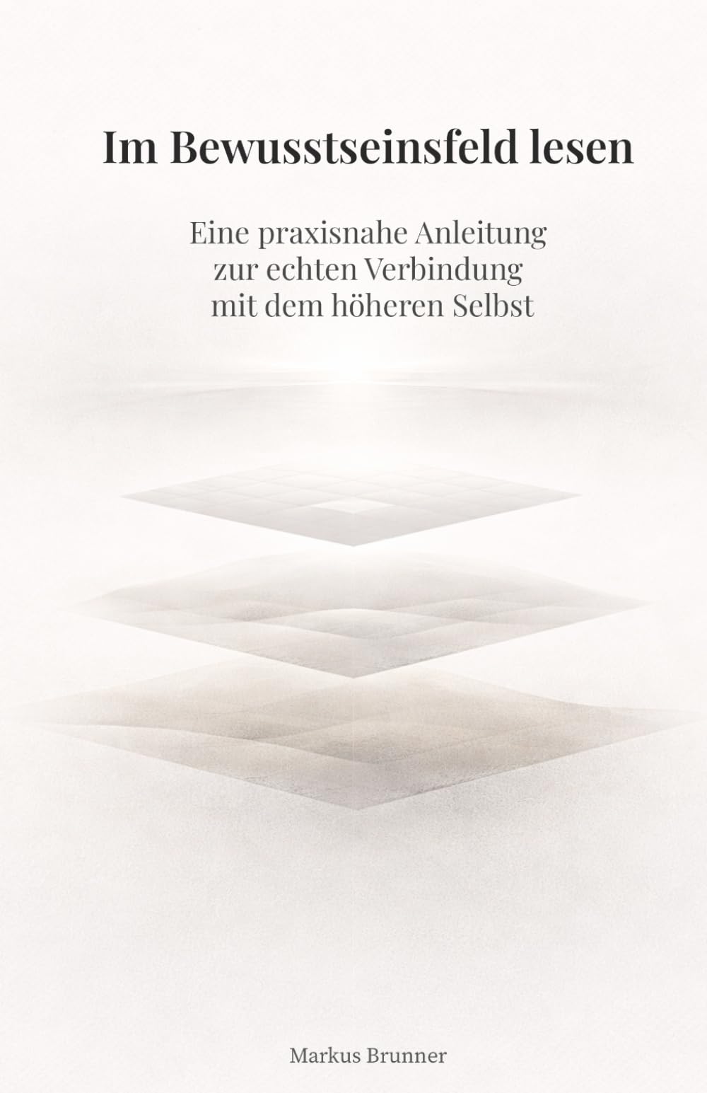 Im Bewusstseinsfeld lesen: Eine praxisnahe Anleitung zur echten Verbindung mit dem höheren Selbst (Geistige Heilung: Selbstheilung und spirituelle Heilarbeit)