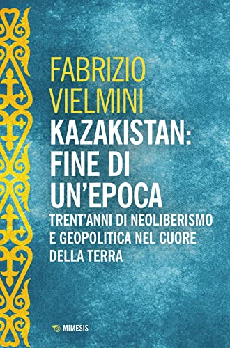 Kazakistan: fine di un'epoca. Trent'anni di neoliberismo e geopolitica nel cuore della terr
