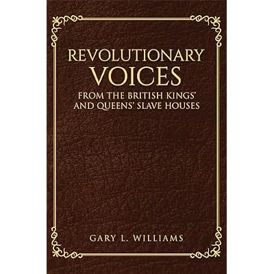 Revolutionary Voices: From the British Kings&rsquo; and Queens&rsquo; Slave Houses