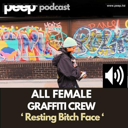 peep podcast Resting Bitch Face. A Journey with Bristol&rsquo;s All female Graffiti Art Crew