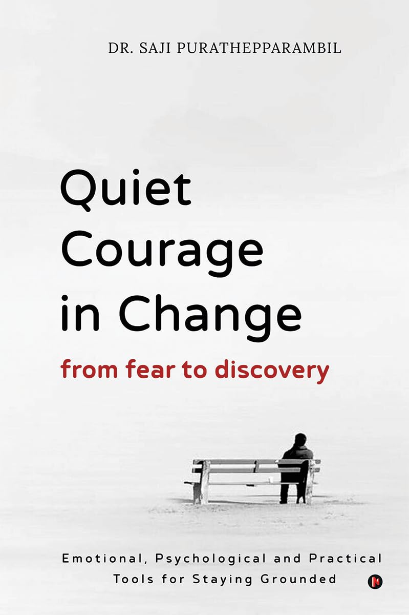 Quiet Courage in Change: From Fear to Discovery: Emotional, Psychological and Practical Tools for Staying Grounded
