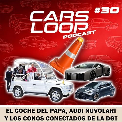 Audi Nuvolari, el V8 del Papa, los conos wifi de la DGT y ARRANCA LE MANS - Carsloop Podcast #30