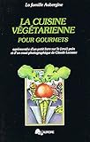 La cuisine vegetarienne pour gourmets, agrementee d'un petit livre sur le vrai pain et d'un essai photographique de Claude Lacasse (La Cuisine a l'Aurore) (French Edition)