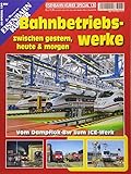  Bahnbetriebswerke: zwischen gestern, heute & morgen (EK-Special)
