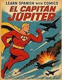 spanish comics for beginners  Learn Spanish with Comics: El Capitán Júpiter (Spanish Comprehensible Input)