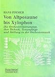  Von Altposaune bis Xylophon.: Die Orchesterinstrumente, ihre Technik, Tonumfänge und Stellung in der Orchestermusik