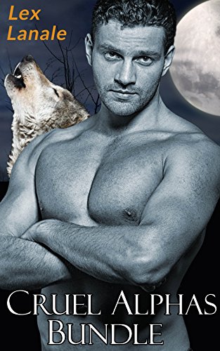 Cruel Alphas Bundle: Gay werewolf Shifter Menage Mpreg M/M/M First Time Erotica