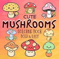 Bold & Easy Cute Mushrooms Coloring Book: Fungi and Toadstool patterns for painting. Big, Simple and Large Pages for Adults, Seniors, Kids and Beginners. (Coloring Book Bold and Easy) B0CWF16G53 Book Cover
