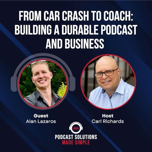 From Car Crash to Coach: Building a Durable Podcast and Business with Alan Lazaros Podcast Por  capa