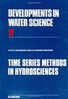 Developments in Water Science, Volume 17: Time Series Methods in Hydrosciences: Proceedings of an International Conference Held at Canada Centre for Inland Waters, Burlington, Ontario, Canada, October 0444421025 Book Cover