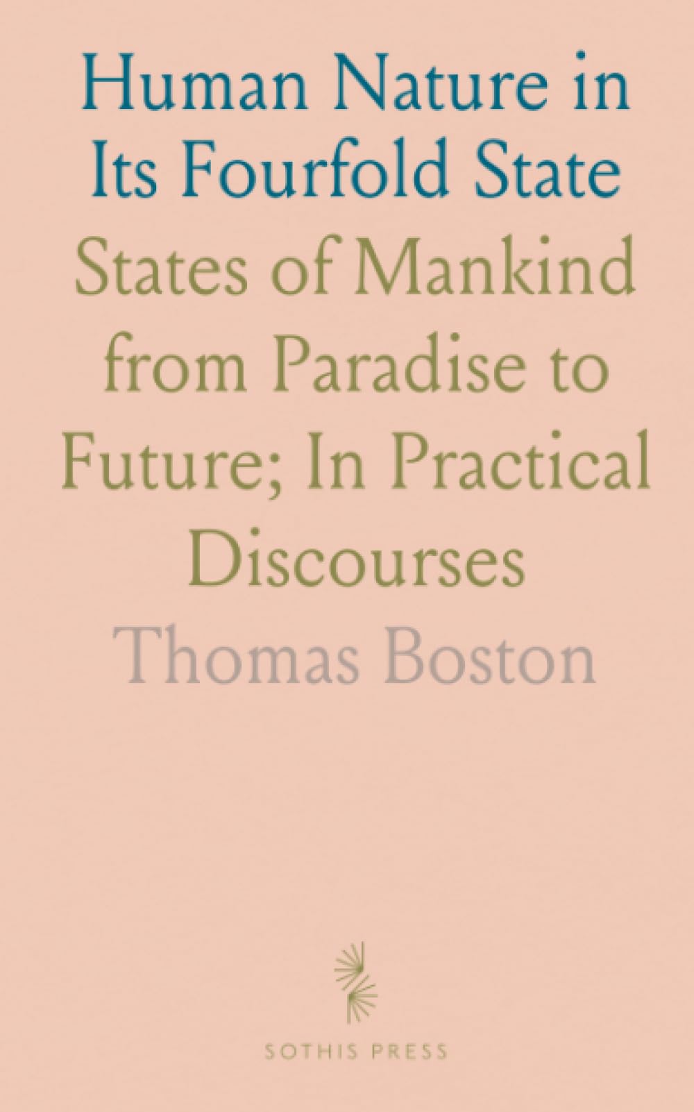 Human Nature in Its Fourfold State: States of Mankind from Paradise to Future; In Practical Discourses