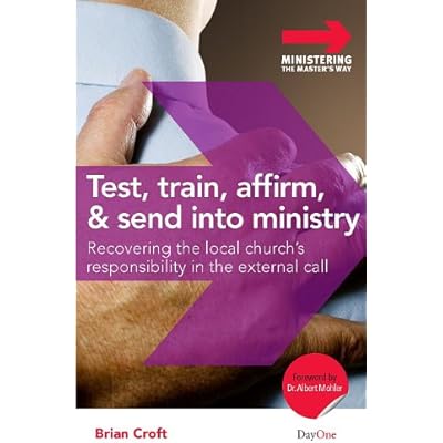 Test, Train, Affirm, and Send Into Ministry: Recovering the Local Churchs Responsibility in the External Call
