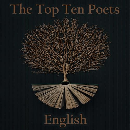 The Top 10 Poets &amp;ndash; The English by Alfred Lord Tennyson, Christina Georgina Rossetti, Elizabeth Barrett Browning, John Donne, John Keats, Lord Byron, Wilfred Owen, William Blake, William Shakespeare, William Wordsworth episode artwork