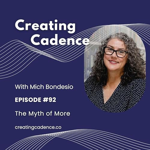 92 - Creating Cadence - The Myth of More