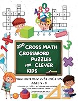 200 Cross Math Crossword Puzzles for Clever Kids - Addition And Subtraction Ages 4 to 8: Large Print Arithmetic Workbook (Preschool, Kindergarten, ... Mathematics Workbook (Cross Math Bundles) B0D16Z5PDN Book Cover