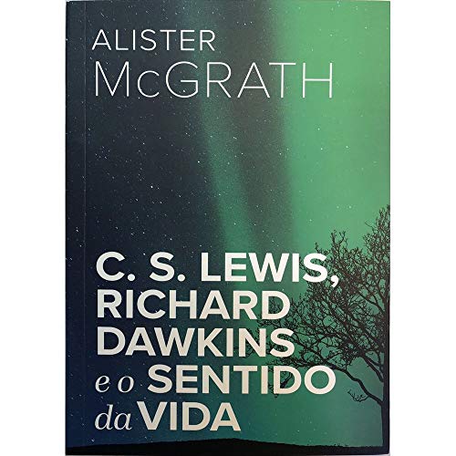 C. S. Lewis, Richard Dawkins e o Sentido da Vida