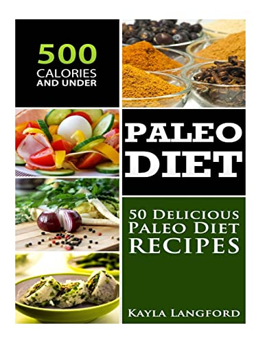 Paleo Diet: 50 Delicious Paleo Diet Recipes 500 Calories and Under