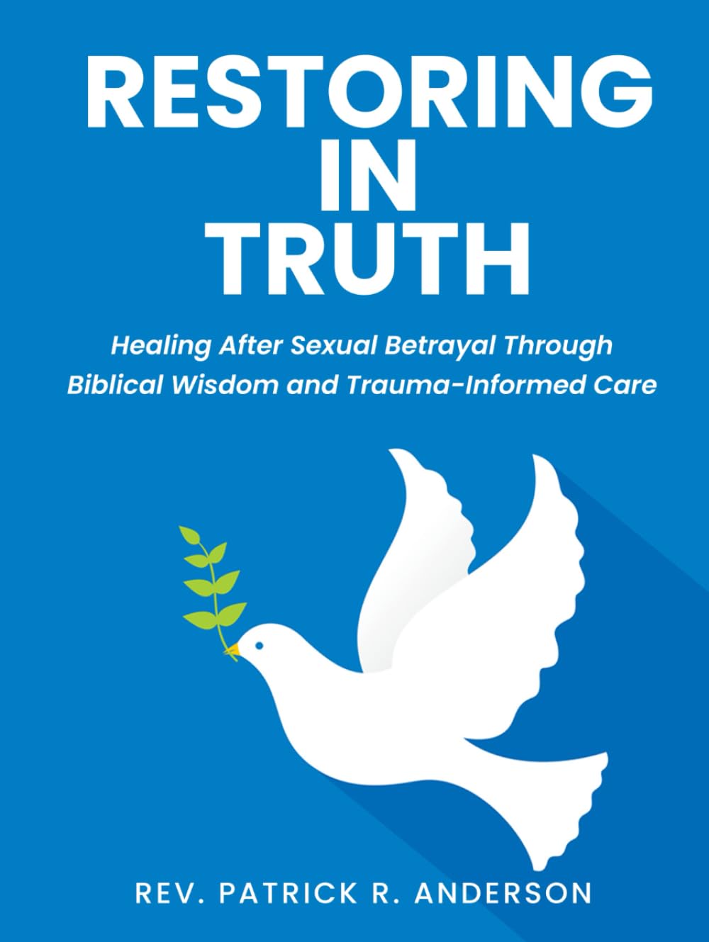 Restoring in Truth: Healing After Sexual Betrayal Through Biblical Wisdom and Trauma-Informed Care