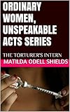 ORDINARY WOMEN, UNSPEAKABLE ACTS SERIES: THE TORTURER'S INTERN
