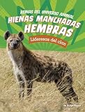 Hienas manchadas hembras: Lideresas Del Clan (Reinas Del Universo Animal) (Spanish Edition)