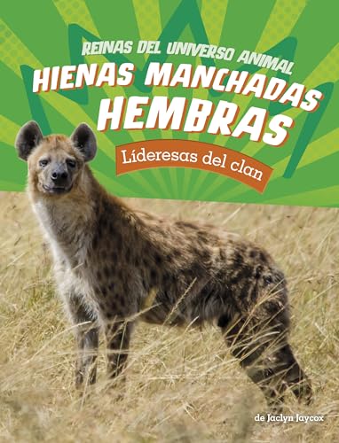 Hienas manchadas hembras: Lideresas Del Clan (Reinas Del Universo Animal) (Spanish Edition)