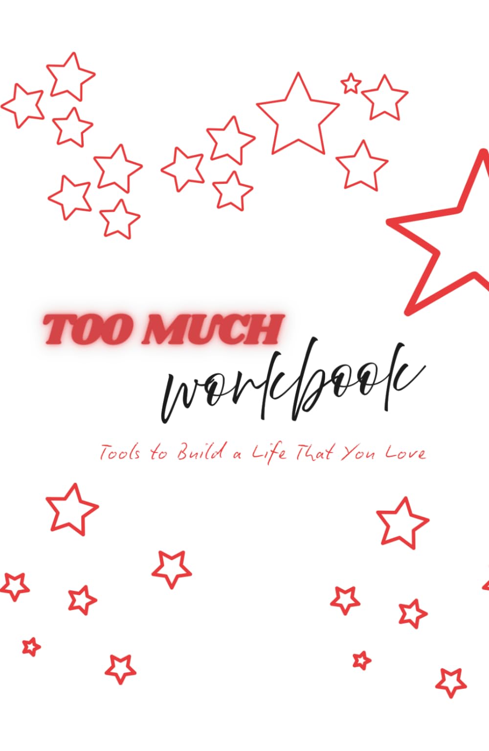 The Too Much Workbook: Tools to Build a Life That You Love