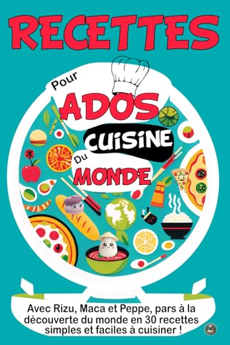 RECETTES POUR ADOS CUISINE DU MONDE: 30 RECETTES SIMPLES ET