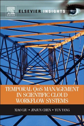 Temporal QOS Management in Scientific Cloud Workflow Systems (Elsevier Insights)
