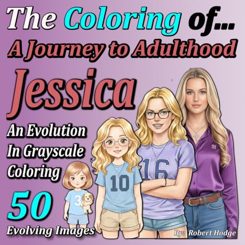 The Coloring of... A Journey to Adulthood: Jessica - An Evolution in Grayscale Coloring (The Coloring of... Grayscale Coloring B