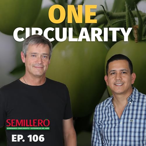#106 One Circularity: agricultura regenerativa, microbioma y rentabilidad | Carlos Meza Tapia