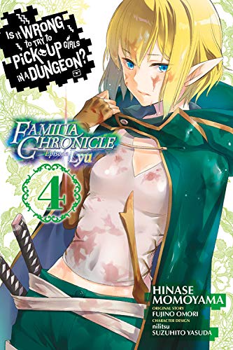 Is It Wrong to Try to Pick Up Girls in a Dungeon? Familia Chronicle Episode Lyu, Vol. 4 (manga) (Is It Wrong to Try to Pick Up Girls in a Dungeon? Familia Chronicle Episode Lyu, 4)