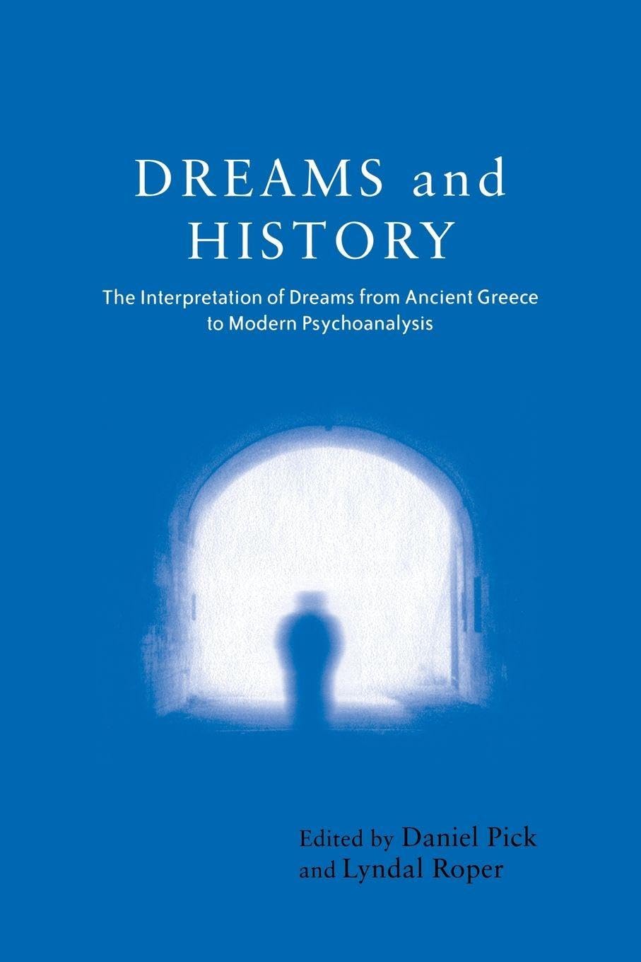 Dreams and History: The Interpretation of Dreams from Ancient Greece to Modern Psychoanalysis